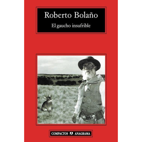 El Gaucho Insufrible - Bolaño Roberto - Anagrama