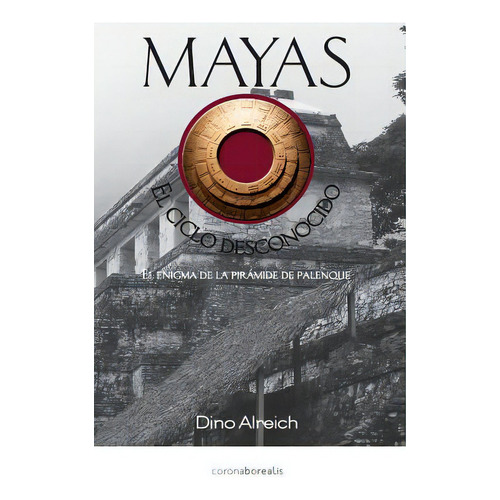Mayas, El Ciclo Desconocido: El Enigma De La Pirãâ¡mide De Palenque, De Alreich, Dino. Editorial Createspace, Tapa Blanda En Español