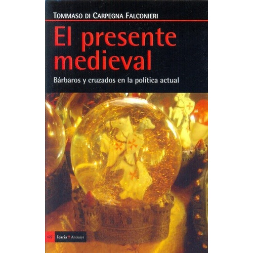 Presente Medieval, El, De Tommaso Di Carpegna Falconieri. Editorial Icaria, Edición 1 En Español