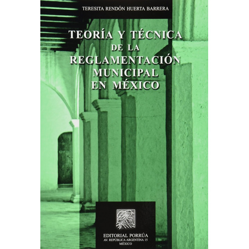 Teoría Y Técnica De La Reglamentación Municipal En México