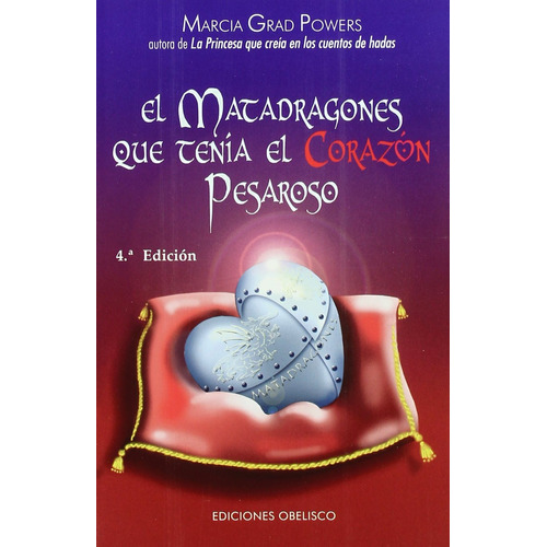 El matadragones que tenía el corazón pesaroso, de Grad Powers, Marcia. Editorial Ediciones Obelisco, tapa blanda en español, 2017