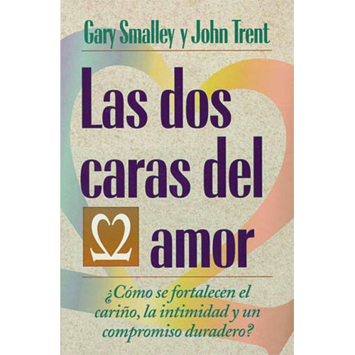 Las Dos Caras Del Amor, De Gary Smalley Y John Trent. Editorial Grupo Nelson En Español