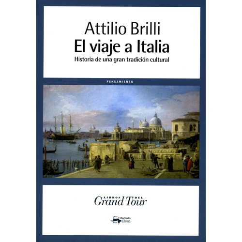 El Viaje A Italia, De Brilli, Attilio. Editorial A. Machado Libros S. A., Tapa Blanda En Español