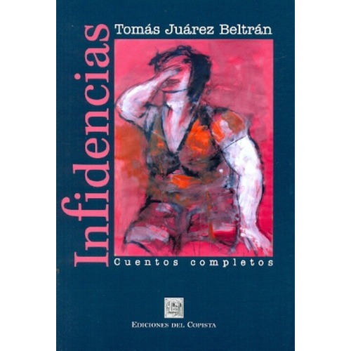 Infidencias - Juarez Beltran, Tomas, de JUAREZ BELTRAN, TOMAS. Editorial DEL COPISTA EDICIONES en español