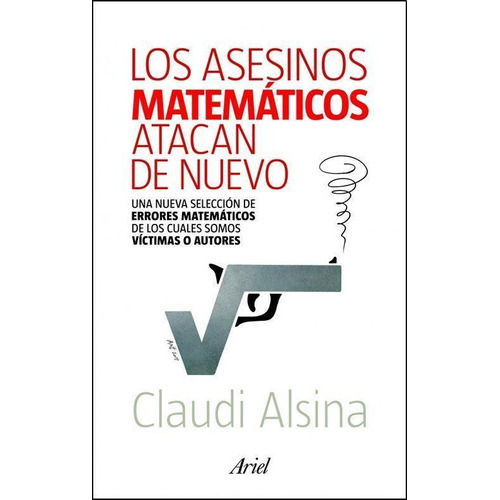 Los Asesinos Matemáticos Atacan De Nuevo, De Alsina, Claudi., Vol. 1. Editorial Ariel, Tapa Blanda En Español