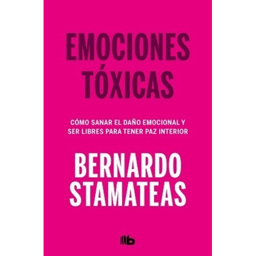 Emociones Tóxicas, de Bernardo Stamateas. Editorial B de Bolsillo, tapa blanda en español, 2019
