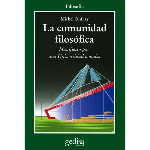 LA COMUNIDAD FILOSOFICA: Manifiesto por una Universidad popular, de Onfray, Michel. Serie Cla- de-ma Editorial Gedisa en español, 2008