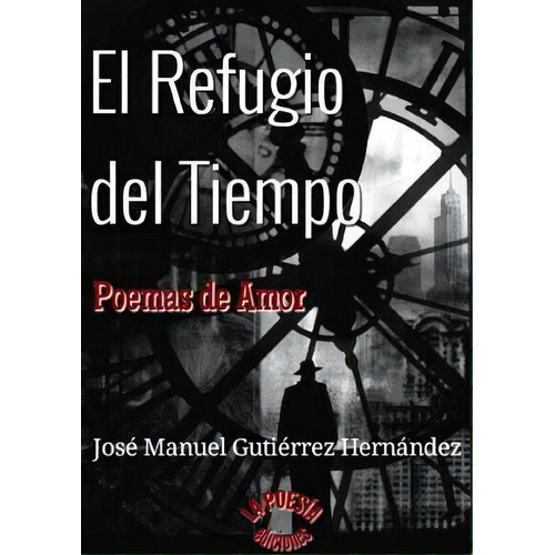 El Refugio Del Tiempo, De Jose Manuel Gutierrez Hernandez. Editorial Lulu Com, Tapa Blanda En Español