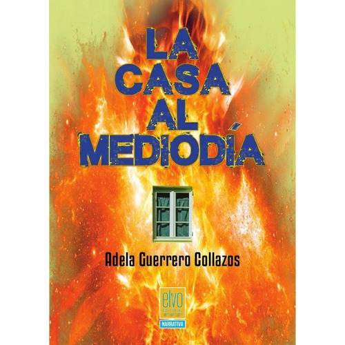 LA CASA AL MEDIODÍA, de ADELA GUERRERO COLLAZOS. Editorial ELVO editorial, tapa blanda en español