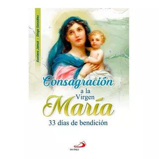 Consagración A La Virgen María 33 Días De Bendición, De Gustavo Jamut & Diego González Rivera., Vol. Único. Editorial Sp, Tapa Blanda En Español