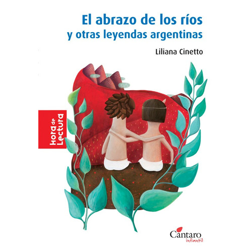 El Abrazo De Los Rios Y Otras Leyendas Argentinas - Hora De Lectura, de Cinetto, Liliana. Editorial Cantaro, tapa blanda en español, 2013
