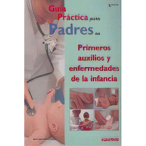 Guia Practica Padres Primeros Auxilios Enfermedades Infancia, De Aa.vv.. Editorial Albatros Editorial En Español