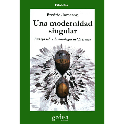 Una modernidad singular: Ensayos sobre la ontología del presente, de Jameson, Fredric. Serie Cla- de-ma Editorial Gedisa en español, 2004