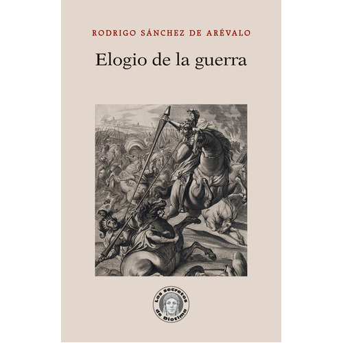 Elogio De La Guerra, De Sanchez De Arevalo, Rodrigo. Editorial Guillermo Escolar Editor, Tapa Blanda En Español