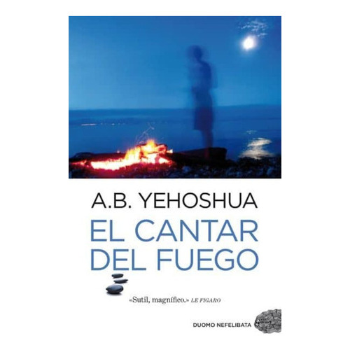 El Cantar Del Fuego, De Yehoshua, Abraham B.. Editorial Duomo Ediciones, Tapa Blanda En Español