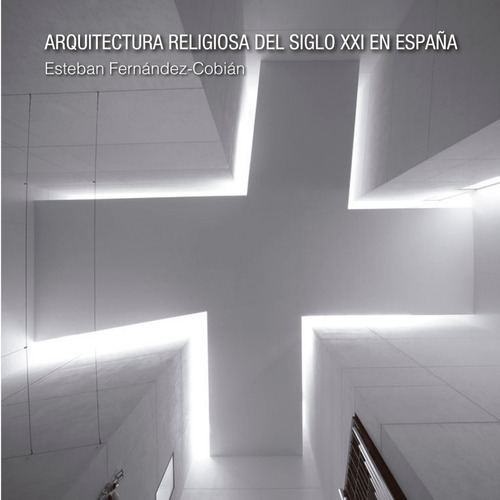 Arquitectura Religiosa Del Siglo Xxi En España, De Esteban Fernández-cobián. Diseño Editorial En Español