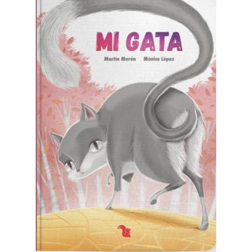 Mi Gata, De Mónica López. Editorial A.z Editora, Tapa Dura, Edición 2018 En Español