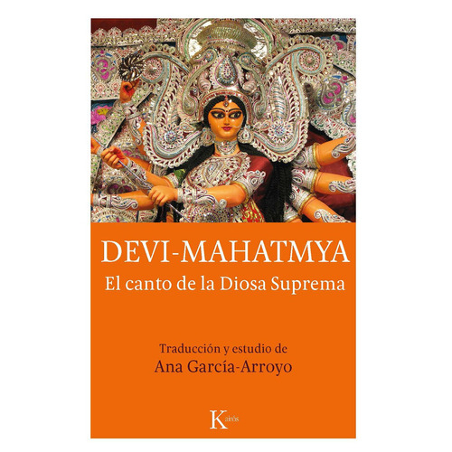 Devi-Mahatmya: El canto de la Diosa Suprema, de García-Arroyo, Ana. Editorial Kairos, tapa blanda en español, 2019