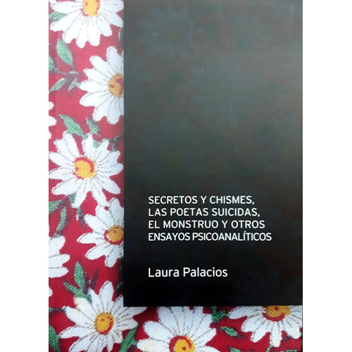 Secretos Y Chismes, Las Poetas Suicidas, El Monstruo Y Otros Ensayos Psicoanalíticos, De Palacios Laura. Serie N/a, Vol. Volumen Unico. Editorial Otro Cauce, Tapa Blanda, Edición 1 En Español