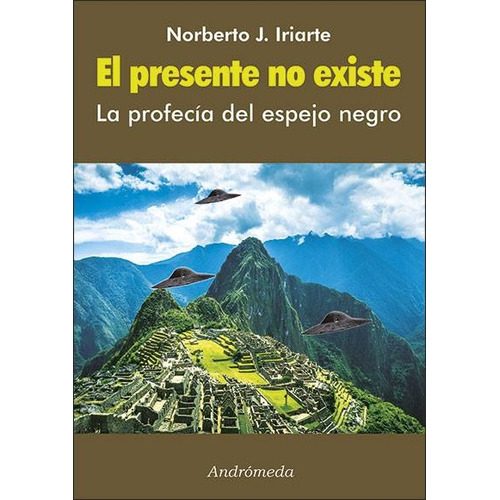 El Presente No Existe, de Norberto J. Iriarte. Editorial Andrómeda en español, 2017