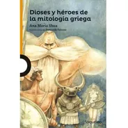 Dioses Y Heroes De La Mitologia Griega - A. M. Shua Loqueleo