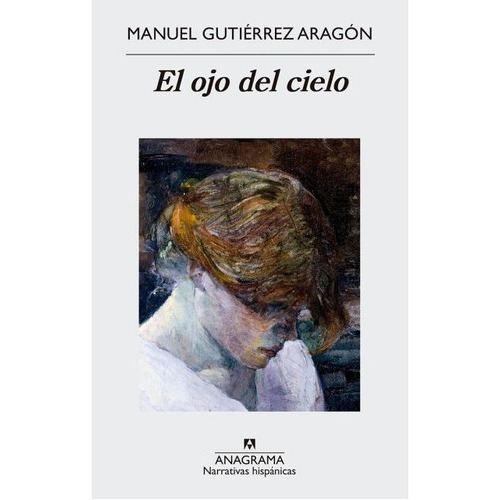 Ojo Del Cielo, El, De Gutierrez Aragon, Manuel. Editorial Anagrama, Tapa Blanda En Español