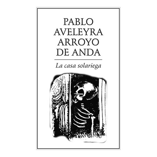 La Casa Solariega, De Aveleyra Arroyo De Anda , Pablo.. Editorial Ediciones Del Ermitaño En Español
