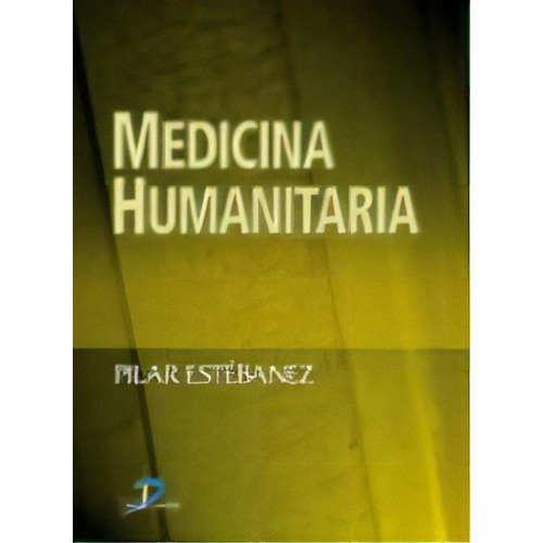 Medicina Humanitaria, De Pilar Estebanez. Editorial Diaz De Santos, Tapa Blanda, Edición 2005 En Español