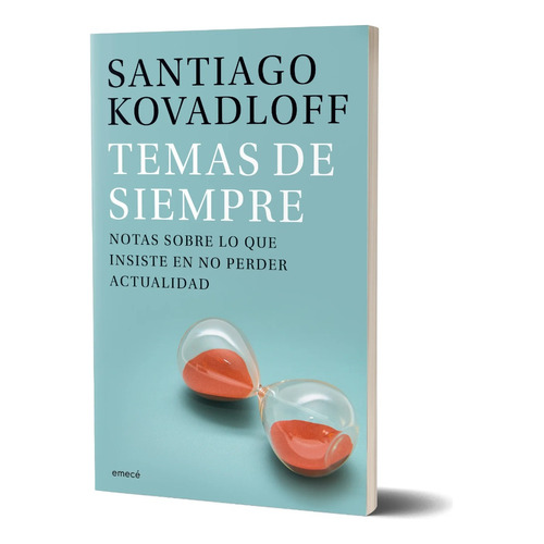 Temas de siempre: Notas Sobre Lo Que Insiste En No Perder Actualidad, de Kovadloff, Santiago., vol. 1. Editorial Emece, tapa blanda, edición 1 en español, 2023