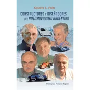Constructores Y Diseñadores Del Automovilismo Argentino - Fe