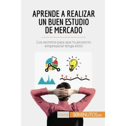 Aprende A Realizar Un Buen Estudio De Mercado Los.., de 50Minutos. Editorial 50Minutos.es en español