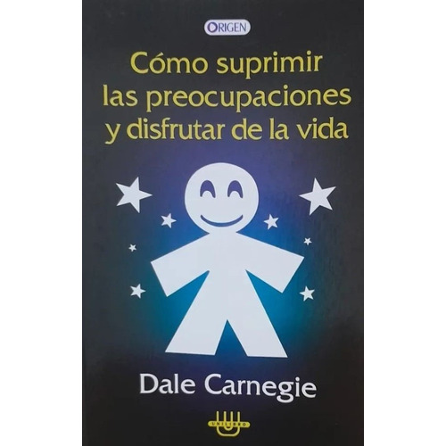 Cómo Suprimir Las Preocupaciones Y Disfrutar De La Vida, De Donna Dale Carnegie. Editorial Unilibro, Tapa Blanda, Edición 1 En Español