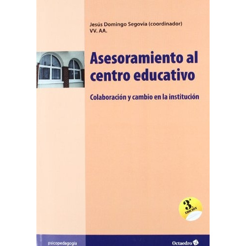 Asesoramiento Al Centro Educativo, de JOSE DOMINGO SEGOVIA. Editorial Octaedro, tapa blanda en español