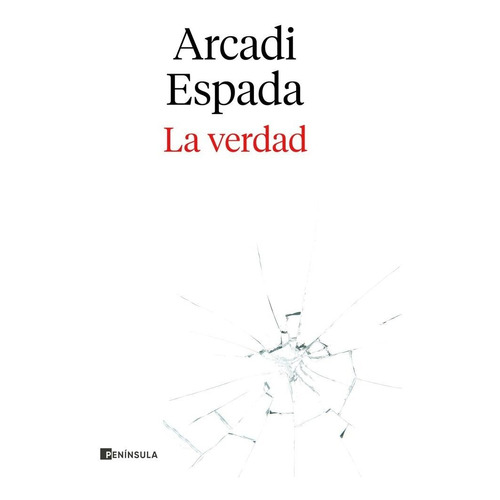 La Verdad, De Arcadi Espada. Editorial Ediciones Peninsula, Tapa Blanda En Español