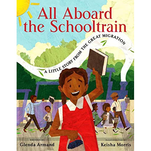 All Aboard the Schooltrain: A Little Story from the Great Migration (Libro en Inglés), de Armand, Glenda. Editorial Scholastic Press, tapa pasta dura en inglés, 2023
