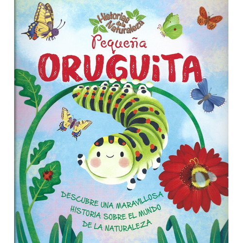 Pequeña Oruguita: Descubre Una Maravillosa Historia Sobre El Mundo De La Natur, De Suzanne Fossey. Editorial Latinbooks, Tapa Blanda, Edición 1 En Español