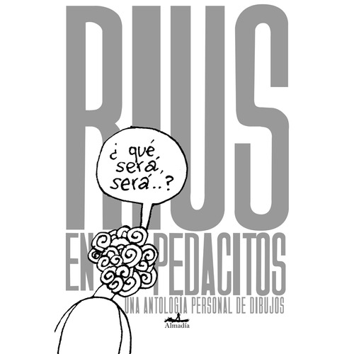 Rius en pedacitos: Una antología personal de dibujos, de Eduardo del Río, Rius. Serie Ediciones especiales Editorial Almadía, tapa blanda en español, 2014