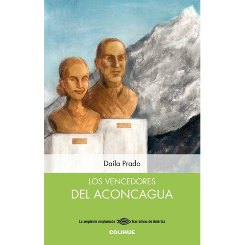 Los Vencedores Del Aconcagua - Daila Prado, de Daila Prado. Editorial Colihue en español