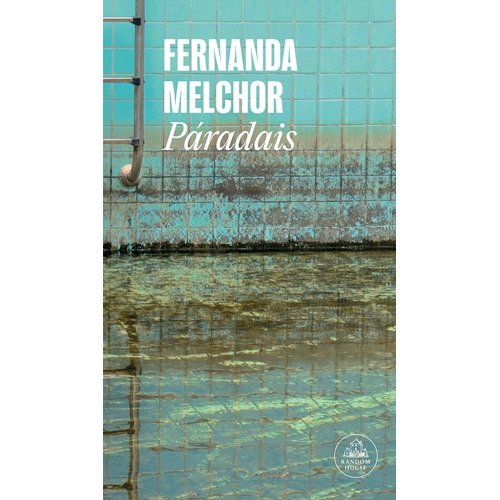 Páradais, de Melchor, Fernanda. Serie Random House Editorial Literatura Random House, tapa blanda en español, 2021
