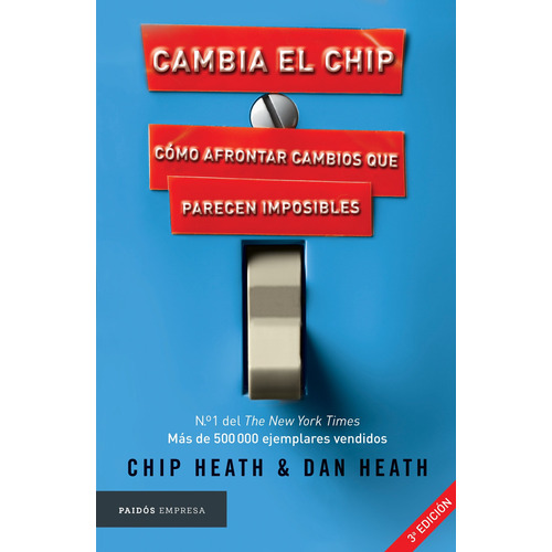 Cambia el chip: Cómo afrontar cambios que parecen imposibles, de Chip Heath; Dan Heath. Serie Empresa Editorial Paidos México, tapa pasta blanda, edición 1 en español, 2018