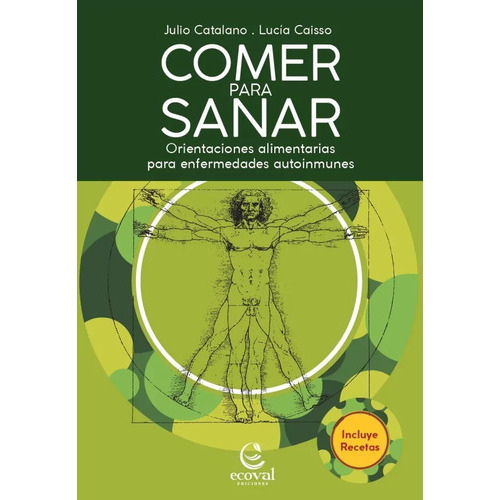 Comer Para Sanar, De Julio Catalano Y Lucía Caisso. Editorial Ecoval Ediciones, Tapa Blanda, Edición 2a En Español, 2023