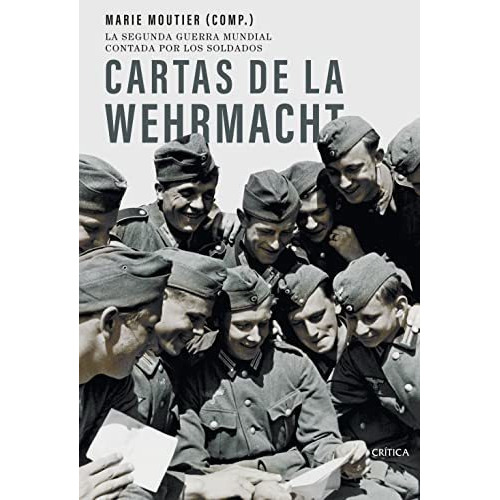 Cartas De La Wehrmacht, De Moutier, Marie. Editorial Critica, Tapa Blanda En Español