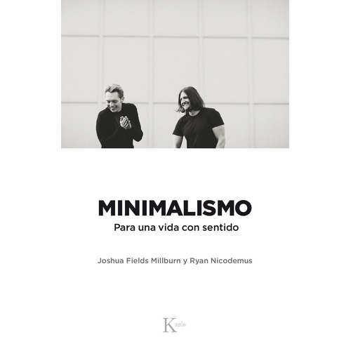 Minimalismo: Para una vida con sentido, de Fields Millburn, Joshua. Editorial Kairos, tapa blanda en español, 2018