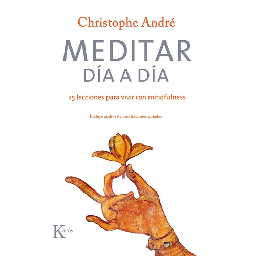 Meditar día a día (N.E., +QR): 25 lecciones para vivir con mindfulness, de Andre, Christophe. Editorial Kairos, tapa blanda en español, 2019