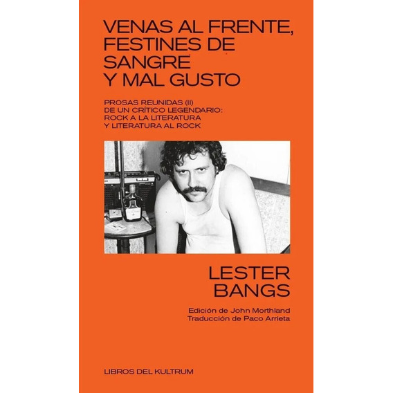 Venas Al Frente, Festines De Sangre Y Mal Gusto, De Lester Bangs. Editorial Libros Del Kultrum, Tapa Blanda, Edición 1 En Español