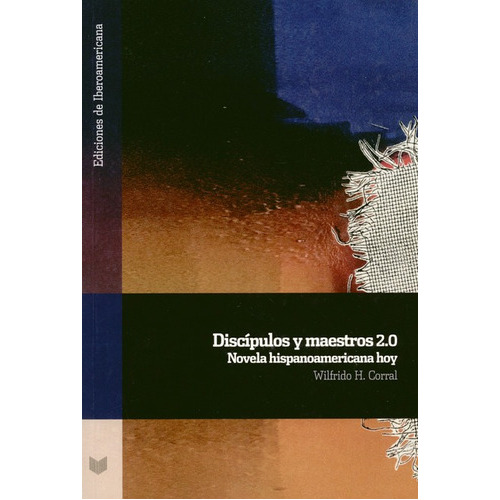Discipulos Y Maestros 2.0 Novela Hispanoamericana Hoy, De Corral, Wilfrido H.. Editorial Iberoamericana, Tapa Blanda, Edición 1 En Español, 2019
