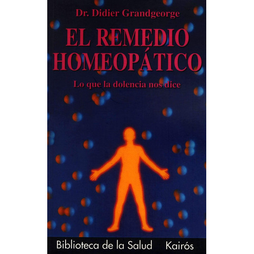 El remedio homeopático: Lo que la dolencia nos dice, de Grandgeorge, Didier. Editorial Kairos, tapa blanda en español, 2002