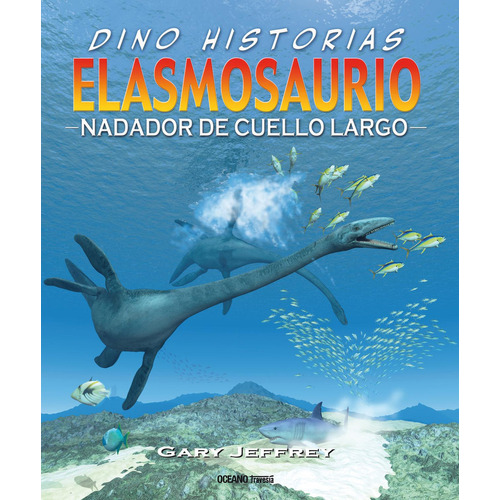 Elasmosaurio. Nadador De Cuello Largo: No, De Jeffrey, Gary. Serie No, Vol. No. Editorial Oceano, Tapa Blanda, Edición #01 En Español, 2023