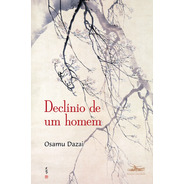 Declínio De Um Homem, De Dazai, Osamu. Editora Estação Liberdade, Capa Mole Em Português, 2021