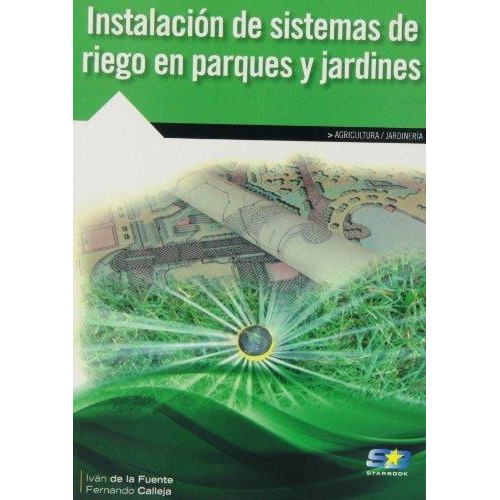 Instalaciãâ³n De Sistemas De Riego En Parques Y Jardines, De De La Fuente Magadán, Iván. Starbook Editorial, S.a., Tapa Blanda En Español